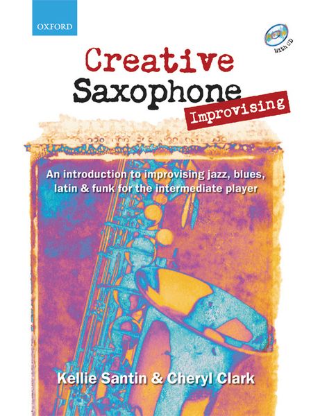 Creative Saxophone Improvising : An Introduction To Improvising Jazz, Blues, Latin And Funk.