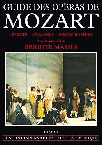 Guide Des Operas De Mozart : Livrets - Analyses - Discographies / Ed. Brigitte Massin.