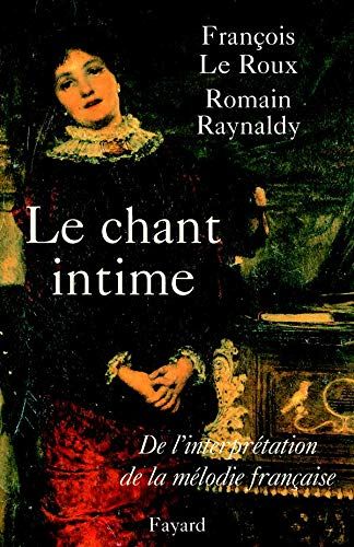 Chant Intime : De l'Interpretation De la Melodie Francaise.