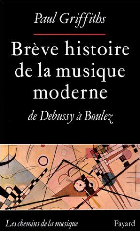Breve Histoire De la Musique Moderne De Debussy A Boulez.