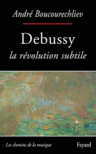 Debussy : la Revolution Subtile.