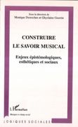 Construire le Savoir Musical : Enjeux Epistemologiques, Esthetiques Et Sociaux.