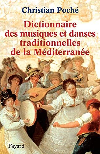 Dictionnaire Des Musiques Et Danses Traditionnelles De la Mediterranee.