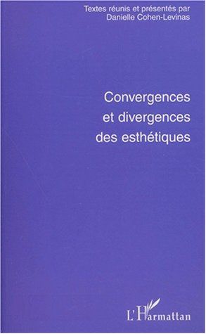 Convergences Et Divergences Des Esthetiques / edited by Danielle Cohen-Levinas.