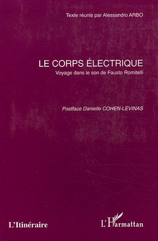 Corps Electrique : Voyage Dans le Son De Fausto Romitelli / edited by Alessandro Arbo.