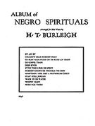 Album Of Negro Spirituals : For High Voice / arranged For Solo Voice by H. T. Burleigh.