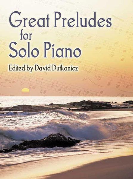 Great Preludes For Solo Piano / edited by David Dutkanicz.