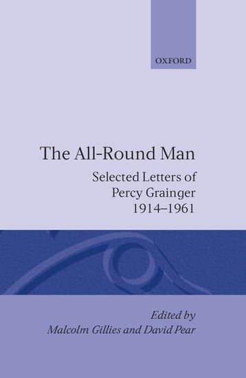 All-Round Man : Selected Letters Of Percy Grainger, 1914-1961.