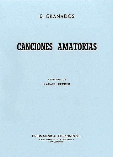 Canciones Amatorias : For Voice and Piano / Revision De Rafael Ferrer.