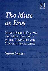 Muse As Eros : Music, Erotic Fantasy and The Male Creativity In The Romantic and Modern Imagination.