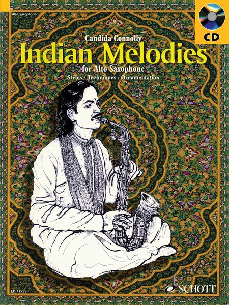 Indian Melodies : Styles, Techniques, Ornamentation Alto Saxophone / Candida Connolly.