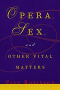 Opera, Sex, and Other Vital Matters.