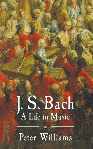 J. S. Bach : A Life In Music.