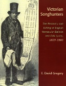 Victorian Songhunters : The Recovery and Editing Of Vernacular Ballads and Folk Lyrics, 1820-1883.