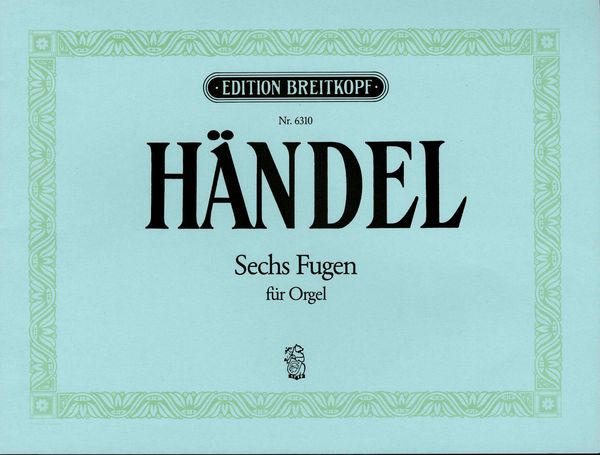 Sechs Fugen, HWV 605-610 : For Organ.