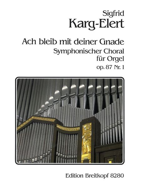 Drei Symphonische Choräle, Op. 87 : For Organ - No. 1 : Ach Bleib Mit Deiner Gnade.