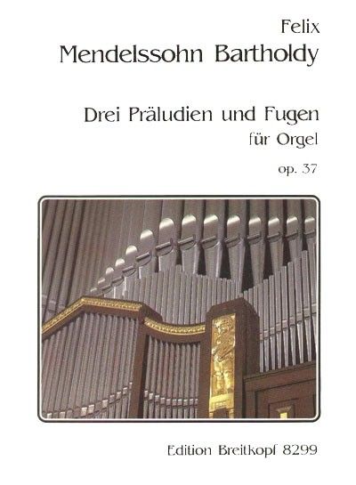 Drei Präludien und Fugen, Op. 37 : For Organ.