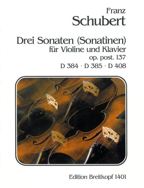 Drei Sonaten, D. 384, 385, 408 : For Violin and Piano.