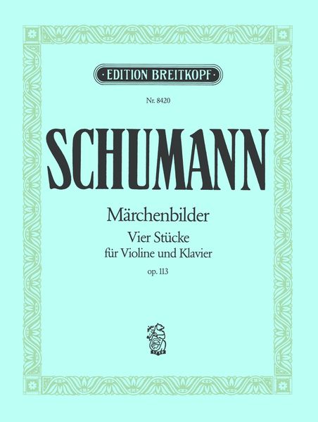 Märchenbilder, 113 : Vier Stücke Für Viola und Klavier / arranged For Violin and Piano.