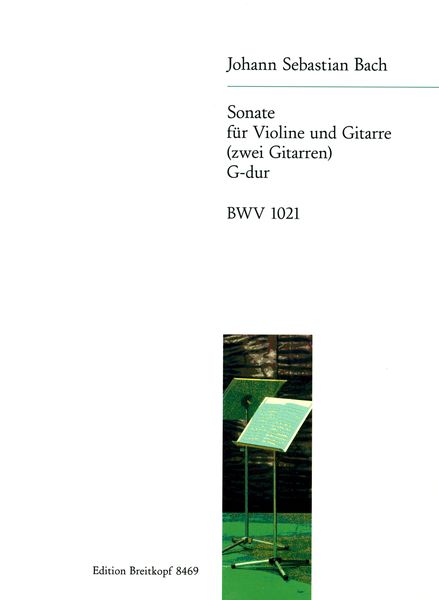 Sonate G-Dur, BWV 1021 : Für Violine und Basso Continuo / arranged For Violin and Guitar.