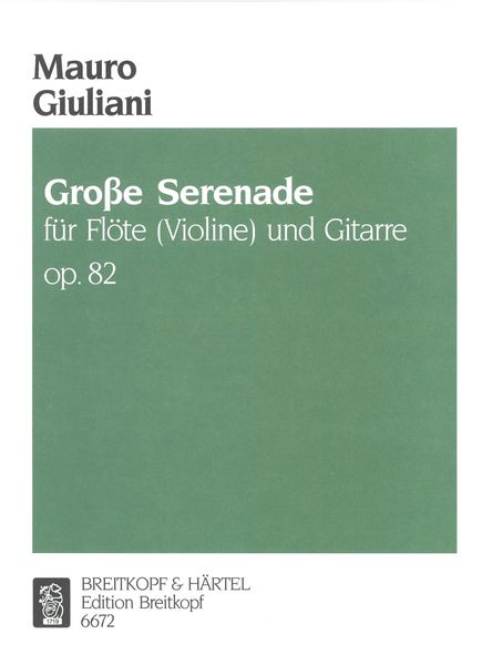 Grosse Serenade, Op. 82 : For Flute (Or Violin) and Guitar.