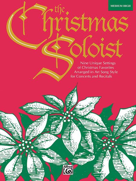 Christmas Soloist : For Medium-High Voice / edited by Jay Althouse.