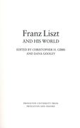 Franz Liszt and His World / edited by Christopher H. Gibbs and Dana Gooley.