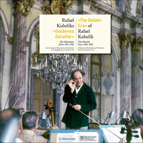 Golden Era of Rafael Kubelik : The Munich Years, 1961-1985.