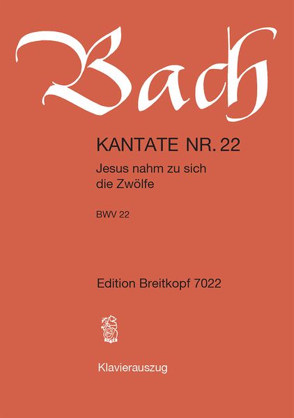 Cantata No. 22 : Jesus Nahm Zu Sich Die Zwölfe.