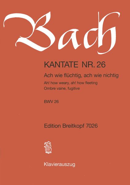 Cantata No. 26 : Ach Wie Flüchtig, Ach Wie Nichtig (German - English - French).