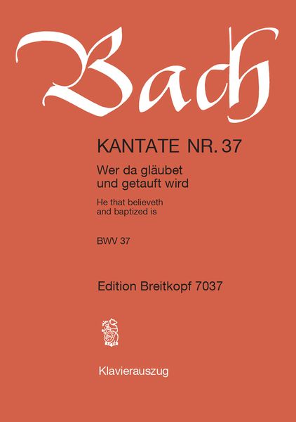 Cantata No. 37 : Wer Da Gläubet und Getauft Wird (German - English).