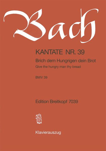 Cantata No. 39 : Brich Dem Hungrigen Dein Brot (German - English).