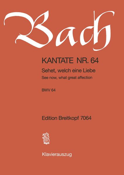 Cantata No. 64 : Sehet, Welch Eine Liebe (German - English).