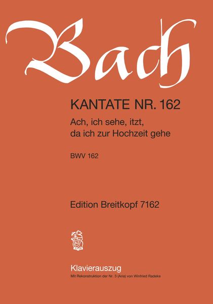 Cantata No. 162 : Ach, Ich Sehe, Itzt, Da Ich Zur Hochzeit Gehe.