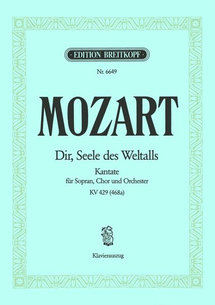 Dir, Seele Des Weltalls, K. 429 : Cantata For Soprano, Choir and Orchestra - Piano reduction.