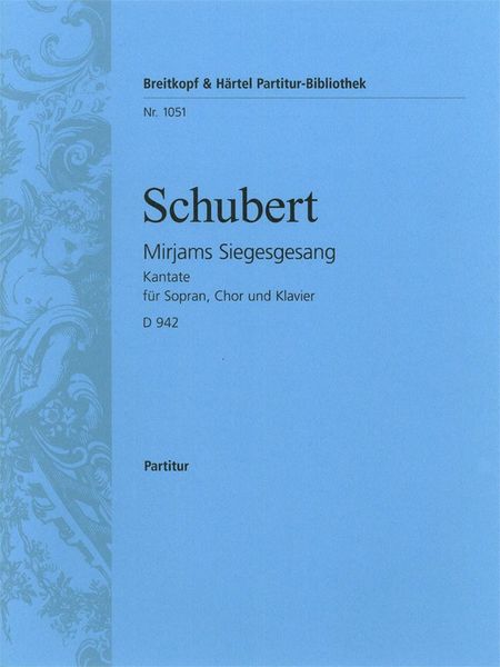 Mirjams Siegesgesang, D. 942 : For Soprano, Choir and Piano.