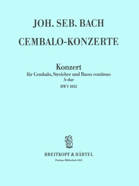 Konzert A-Dur, BWV 1055 : Für Cembalo, Streicher und Basso Continuo.