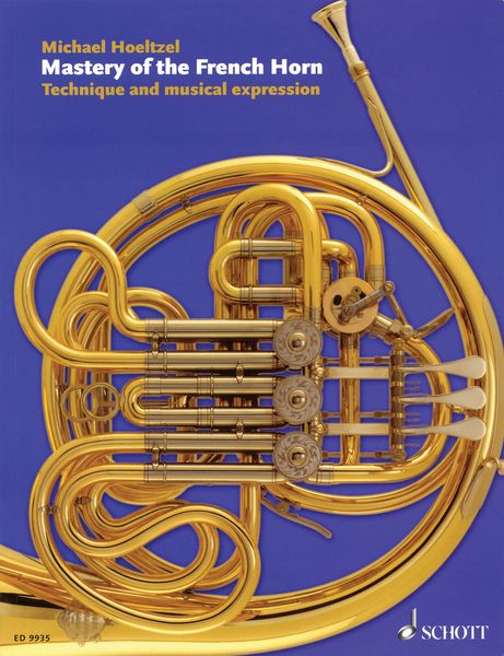 Mastery of The French Horn : Technique and Musical Expression.