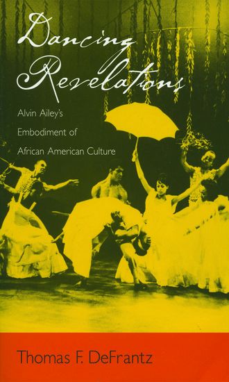 Dancing Revelations : Alvin Ailey's Embodiment Of African American Culture.