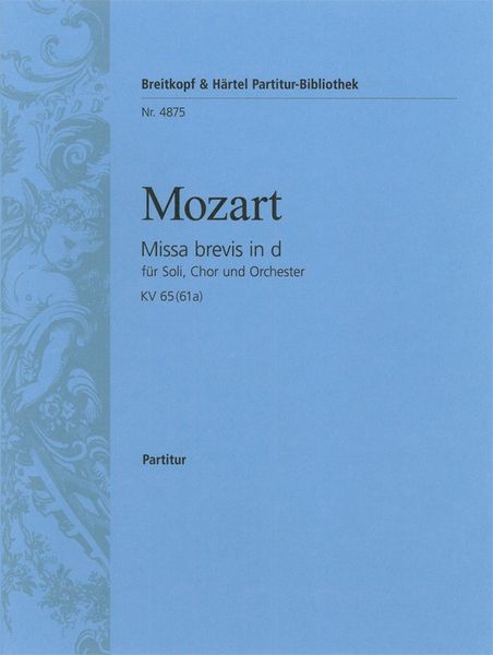 Missa Brevis In D Minor, K. 65 : For Soloists, Choir and Orchestra.