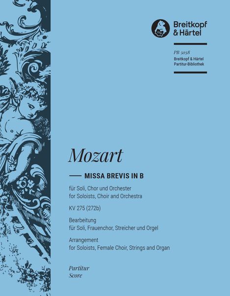 Missa Brevis In B, K. 275 : For Soloists, Female Chorus, Strings and Organ.