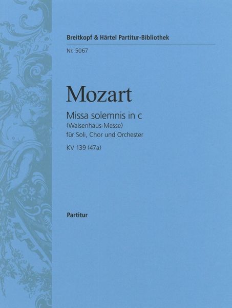 Missa Solemnis, K. 139 (47a) : For Soloists, Choir and Orchestra.