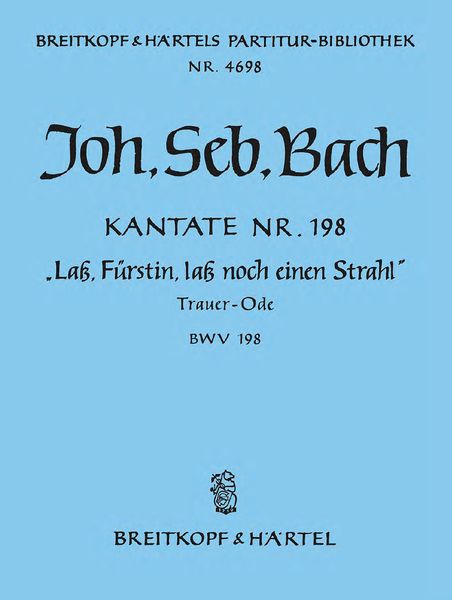 Cantata No. 198 : Lass, Fürstin, Lass Noch Einen Strahl Trauer-Ode.