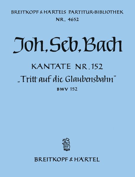 Cantata No. 152 : Tritt Auf Die Glaubensbahn.