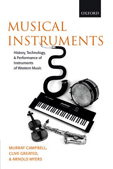 Musical Instruments : History, Technology and Performance Of Instruments Of Western Music.