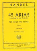 45 Arias From Operas and Oratorios, Vol. III : For Low Voice and Piano.