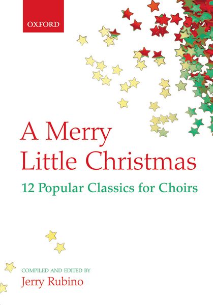 Merry Little Christmas : 12 Popular Classics For Choirs / Compiled And Edited By Jerry Rubino.