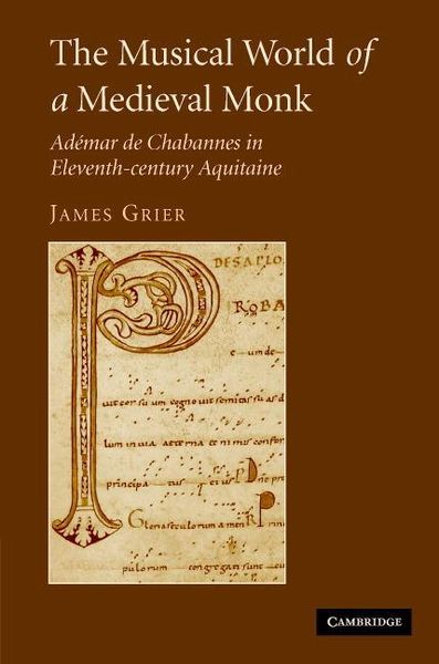 Musical World Of A Medieval Monk : Ademar De Chabannes In Eleventh-Century Aquitaine.