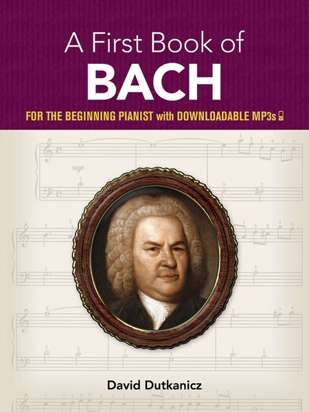 My First Book Of Bach : Favorite Pieces In Easy Piano Arrangements / edited by David Dutkanicz.