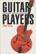 Guitar Players : One Instrument and Its Masters In American Music.